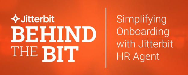 Behind the Bit – Simplify Onboarding with Jitterbit HR Agent
