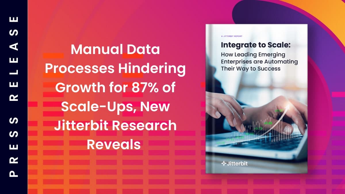 Manual Data Processes Hindering Growth for 87% of Scale-Ups, New Jitterbit Research Reveals