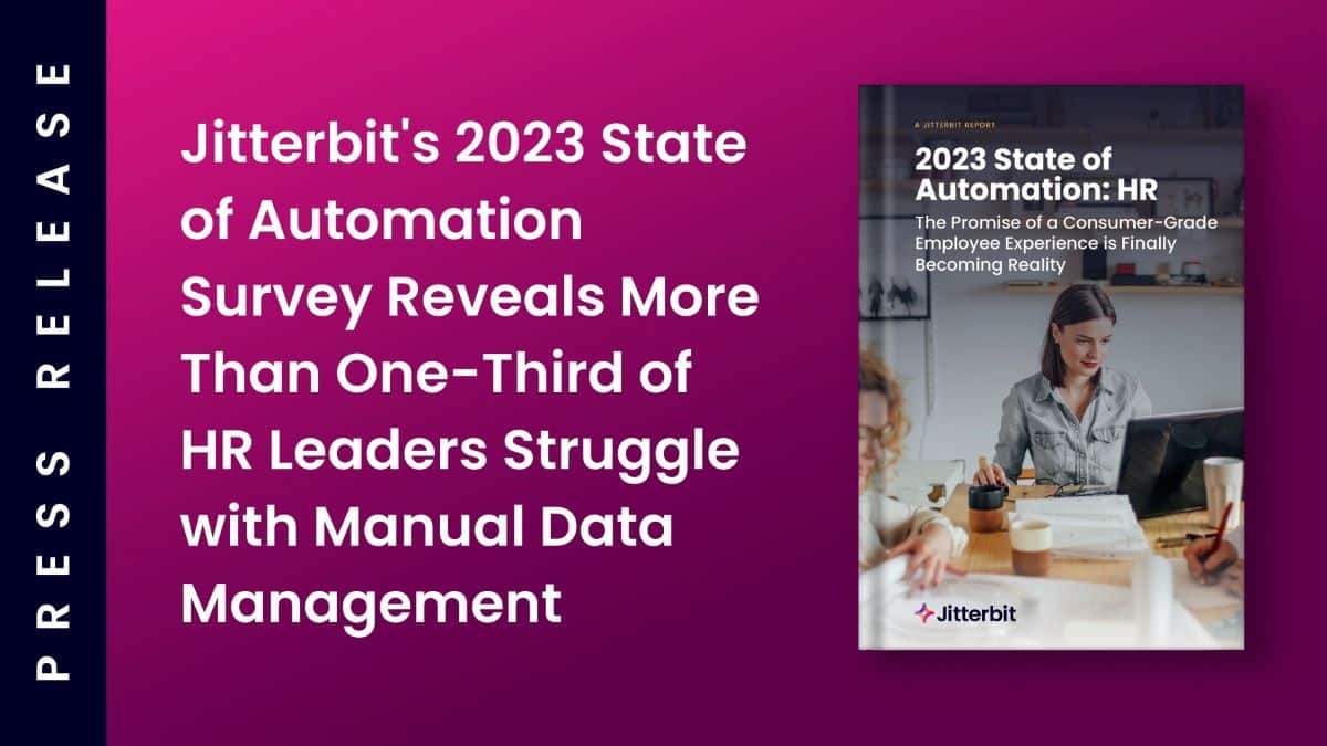 Jitterbit’s 2023 State of Automation Survey Reveals More Than One-Third of HR Leaders Struggle with Manual Data Management