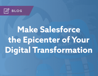 Make Salesforce the Epicenter of Your Digital Transformation