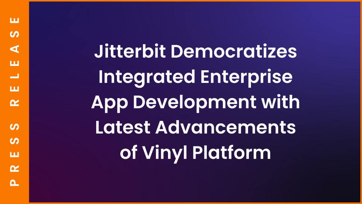 Jitterbit democratiza o desenvolvimento integrado de aplicativos corporativos com os últimos avanços da Vinyl Plataforma