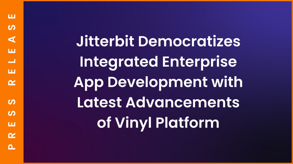 Jitterbit democratiseert de ontwikkeling van geïntegreerde bedrijfsapps met de nieuwste ontwikkelingen van Vinyl Platform