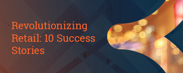 Revolutionizing Retail: 10 Success Stories